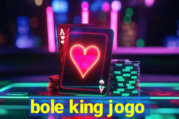 bole king jogo